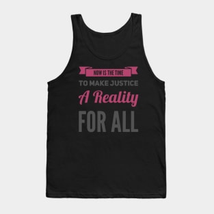 Now is the time to make justice a reality for all Tank Top